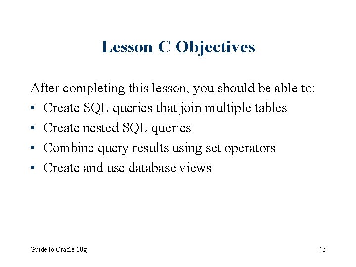 Lesson C Objectives After completing this lesson, you should be able to: • Create