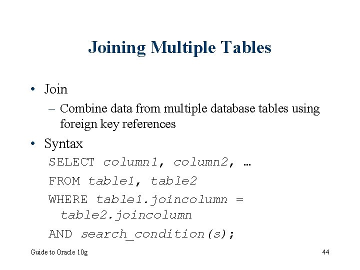 Joining Multiple Tables • Join – Combine data from multiple database tables using foreign