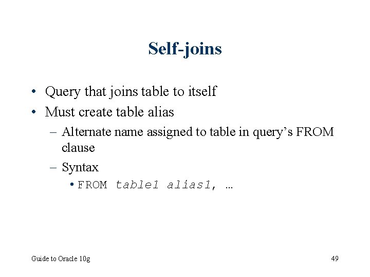 Self-joins • Query that joins table to itself • Must create table alias –