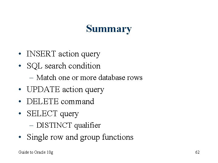 Summary • INSERT action query • SQL search condition – Match one or more