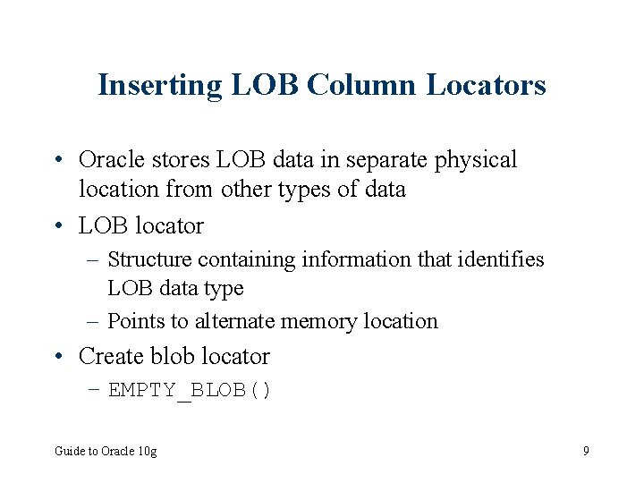 Inserting LOB Column Locators • Oracle stores LOB data in separate physical location from