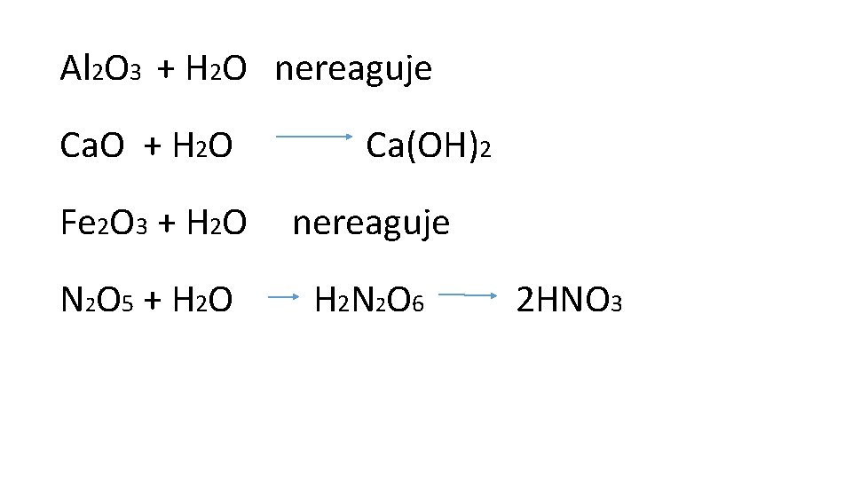 Al 2 O 3 + H 2 O nereaguje Ca. O + H 2