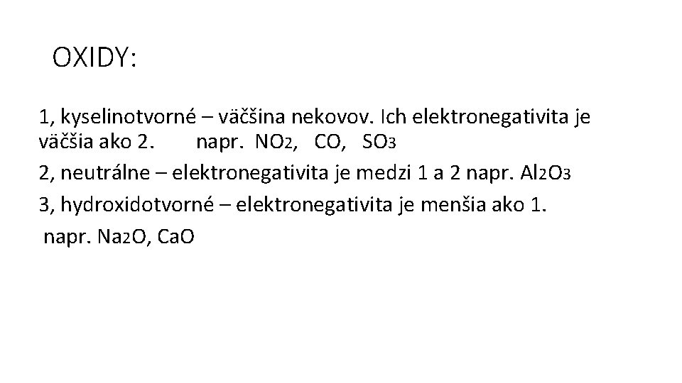 OXIDY: 1, kyselinotvorné – väčšina nekovov. Ich elektronegativita je väčšia ako 2. napr. NO