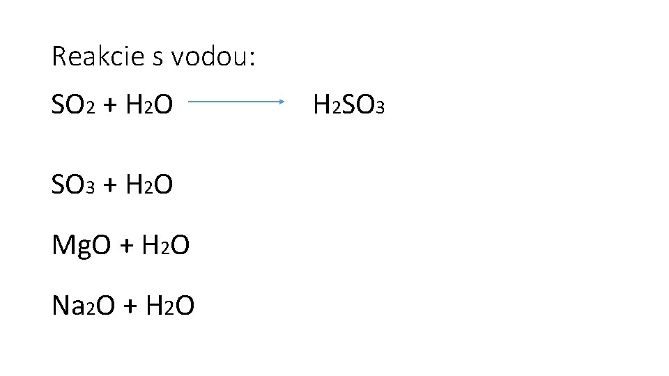 Reakcie s vodou: SO 2 + H 2 O SO 3 + H 2