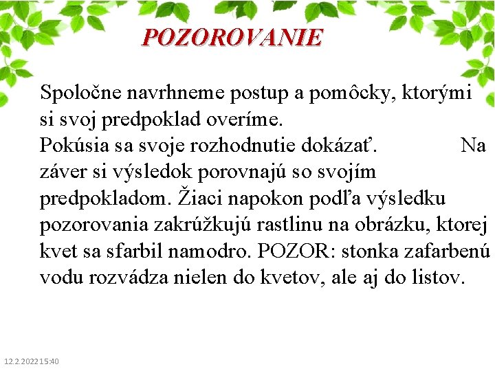 POZOROVANIE Spoločne navrhneme postup a pomôcky, ktorými si svoj predpoklad overíme. Pokúsia sa svoje