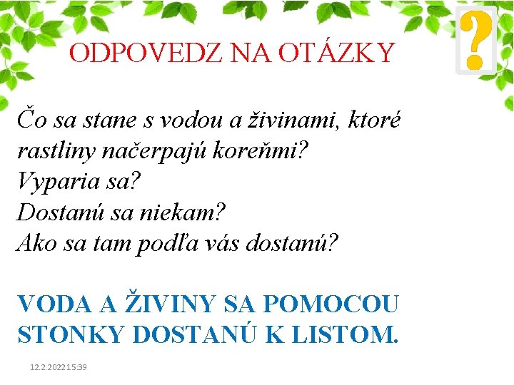 ODPOVEDZ NA OTÁZKY Čo sa stane s vodou a živinami, ktoré rastliny načerpajú koreňmi?