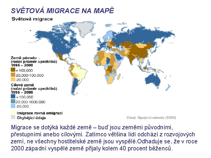 SVĚTOVÁ MIGRACE NA MAPĚ Migrace se dotýká každé země – buď jsou zeměmi původními,