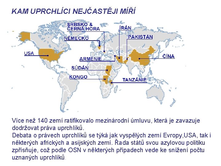 KAM UPRCHLÍCI NEJČASTĚJI MÍŘÍ Více než 140 zemí ratifikovalo mezinárodní úmluvu, která je zavazuje