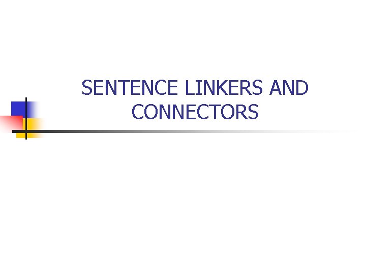 SENTENCE LINKERS AND CONNECTORS 