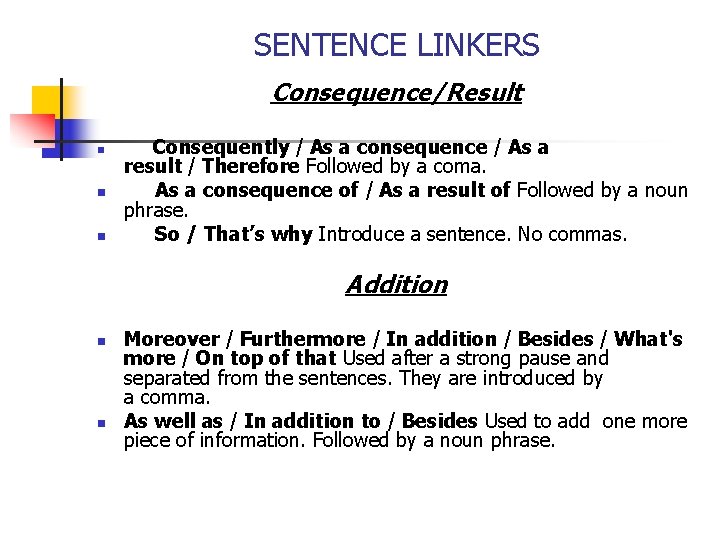 SENTENCE LINKERS Consequence/Result n n n Consequently / As a consequence / As a