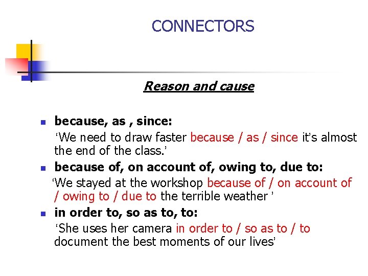 CONNECTORS Reason and cause n n n because, as , since: ‘We need to