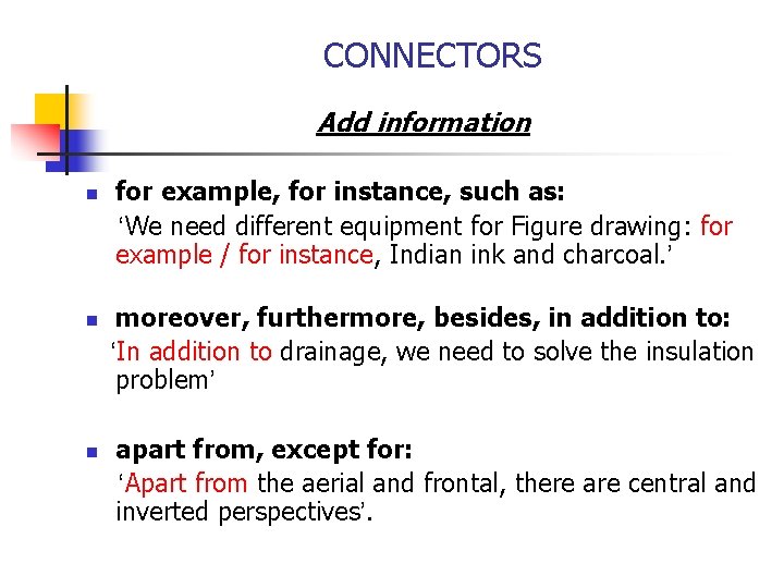 CONNECTORS Add information n for example, for instance, such as: ‘We need different equipment