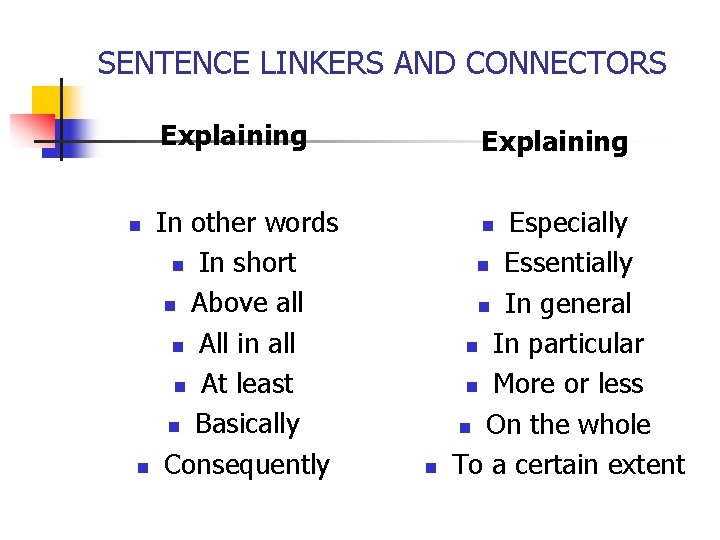 SENTENCE LINKERS AND CONNECTORS Explaining In other words n In short n Above all