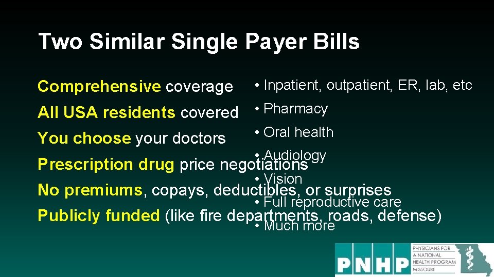 Two Similar Single Payer Bills Comprehensive coverage • Inpatient, outpatient, ER, lab, etc All