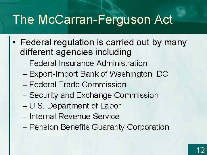 The Mc. Carran-Ferguson Act • Federal regulation is carried out by many different agencies