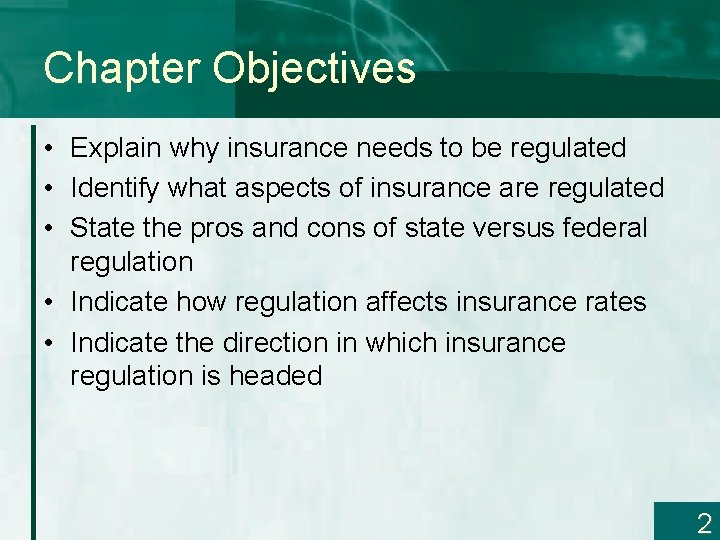 Chapter Objectives • Explain why insurance needs to be regulated • Identify what aspects