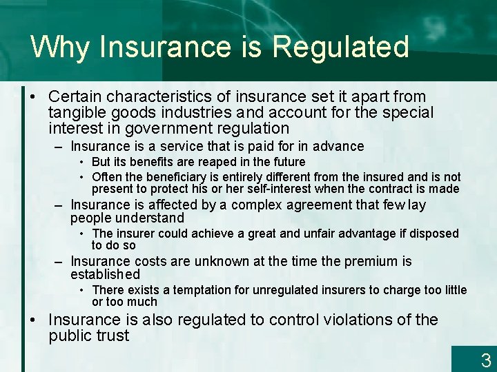 Why Insurance is Regulated • Certain characteristics of insurance set it apart from tangible