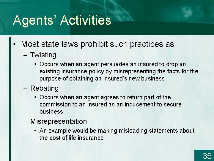 Agents’ Activities • Most state laws prohibit such practices as – Twisting • Occurs