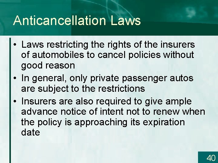 Anticancellation Laws • Laws restricting the rights of the insurers of automobiles to cancel