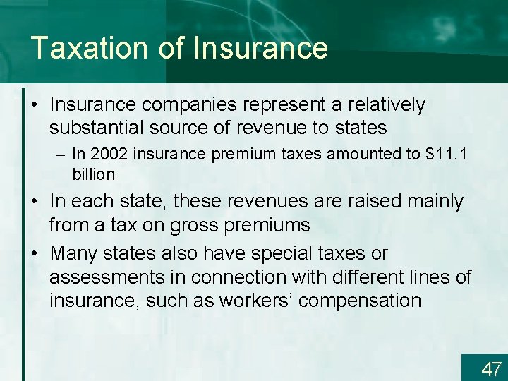 Taxation of Insurance • Insurance companies represent a relatively substantial source of revenue to