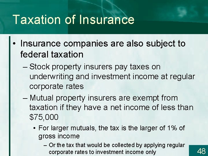 Taxation of Insurance • Insurance companies are also subject to federal taxation – Stock