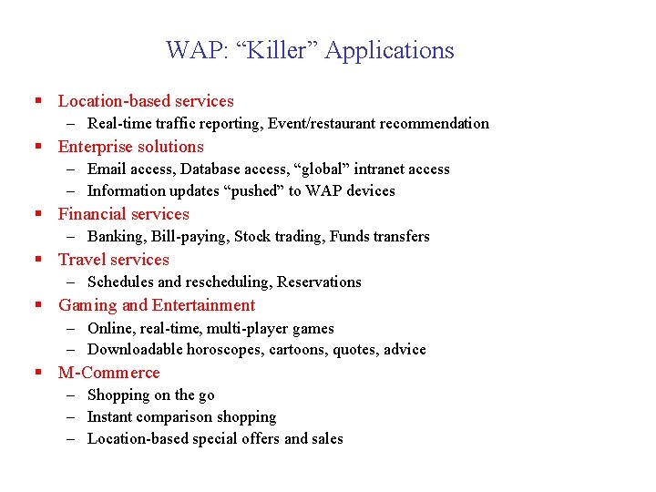 WAP: “Killer” Applications § Location-based services – Real-time traffic reporting, Event/restaurant recommendation § Enterprise