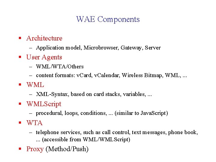 WAE Components § Architecture – Application model, Microbrowser, Gateway, Server § User Agents –
