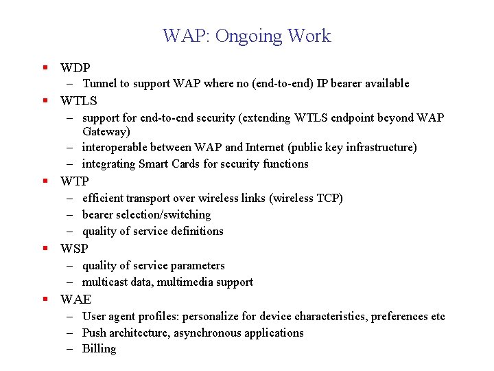 WAP: Ongoing Work § WDP – Tunnel to support WAP where no (end-to-end) IP