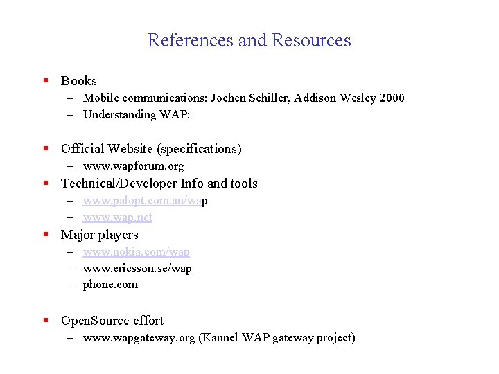 References and Resources § Books – Mobile communications: Jochen Schiller, Addison Wesley 2000 –