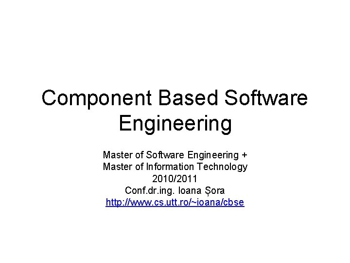 Component Based Software Engineering Master of Software Engineering + Master of Information Technology 2010/2011