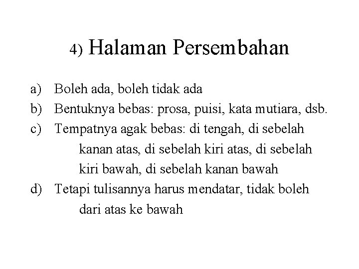 4) Halaman Persembahan a) Boleh ada, boleh tidak ada b) Bentuknya bebas: prosa, puisi,