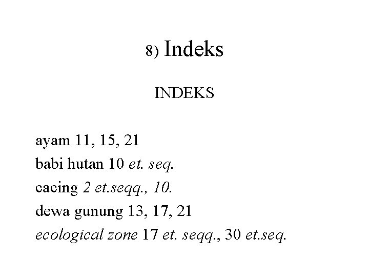 8) Indeks INDEKS ayam 11, 15, 21 babi hutan 10 et. seq. cacing 2
