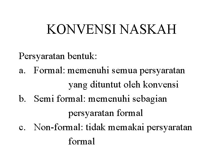 KONVENSI NASKAH Persyaratan bentuk: a. Formal: memenuhi semua persyaratan yang dituntut oleh konvensi b.