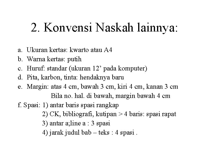 2. Konvensi Naskah lainnya: a. b. c. d. e. Ukuran kertas: kwarto atau A
