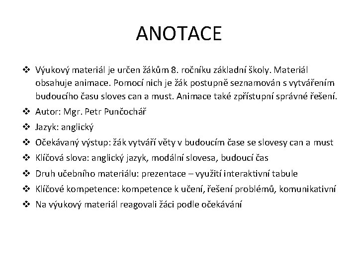 ANOTACE v Výukový materiál je určen žákům 8. ročníku základní školy. Materiál obsahuje animace.