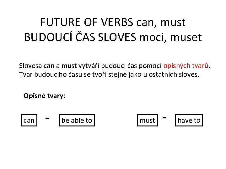 FUTURE OF VERBS can, must BUDOUCÍ ČAS SLOVES moci, muset Slovesa can a must