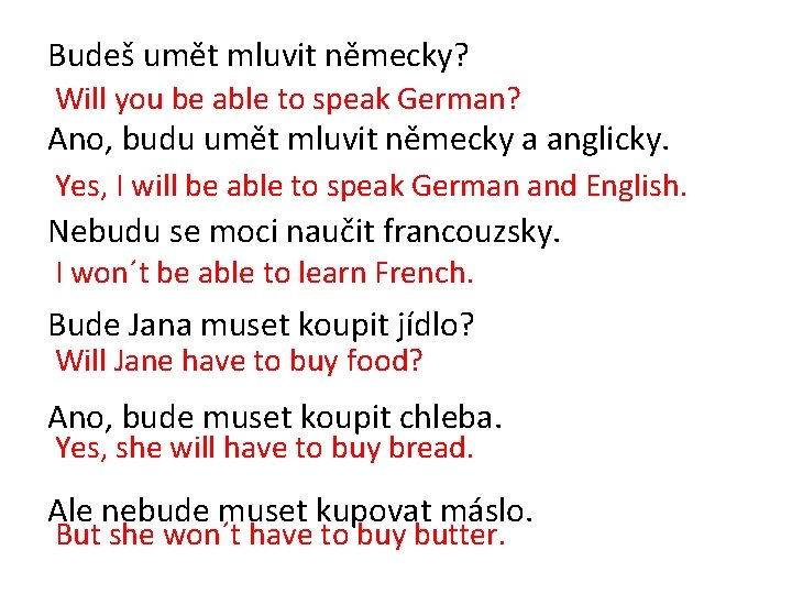 Budeš umět mluvit německy? Will you be able to speak German? Ano, budu umět
