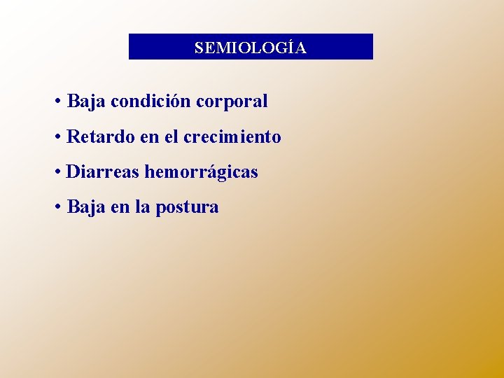 SEMIOLOGÍA • Baja condición corporal • Retardo en el crecimiento • Diarreas hemorrágicas •