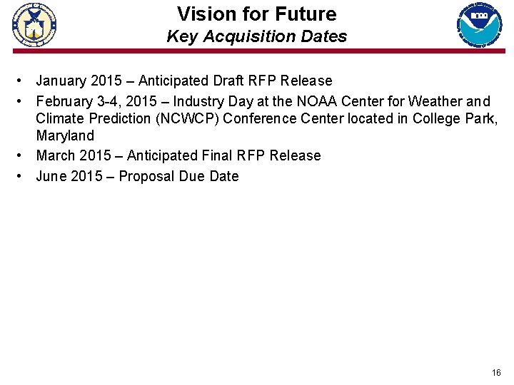 Vision for Future Key Acquisition Dates • January 2015 – Anticipated Draft RFP Release