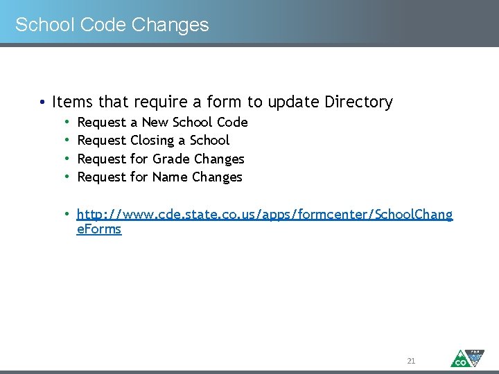 School Code Changes • Items that require a form to update Directory • •