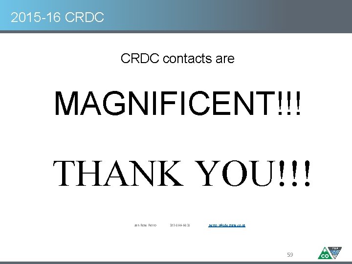 2015 -16 CRDC contacts are MAGNIFICENT!!! THANK YOU!!! Jan Rose Petro 303 -866 -6838