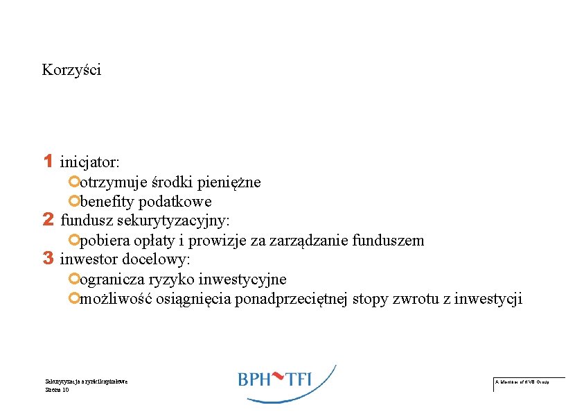 Korzyści 1 inicjator: ¢otrzymuje środki pieniężne ¢benefity podatkowe 2 fundusz sekurytyzacyjny: ¢pobiera opłaty i