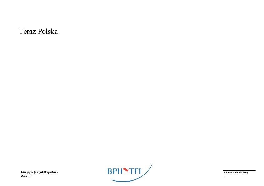 Teraz Polska Sekurytyzacja a rynki kapitałowe Strona 18 A Member of HVB Group 