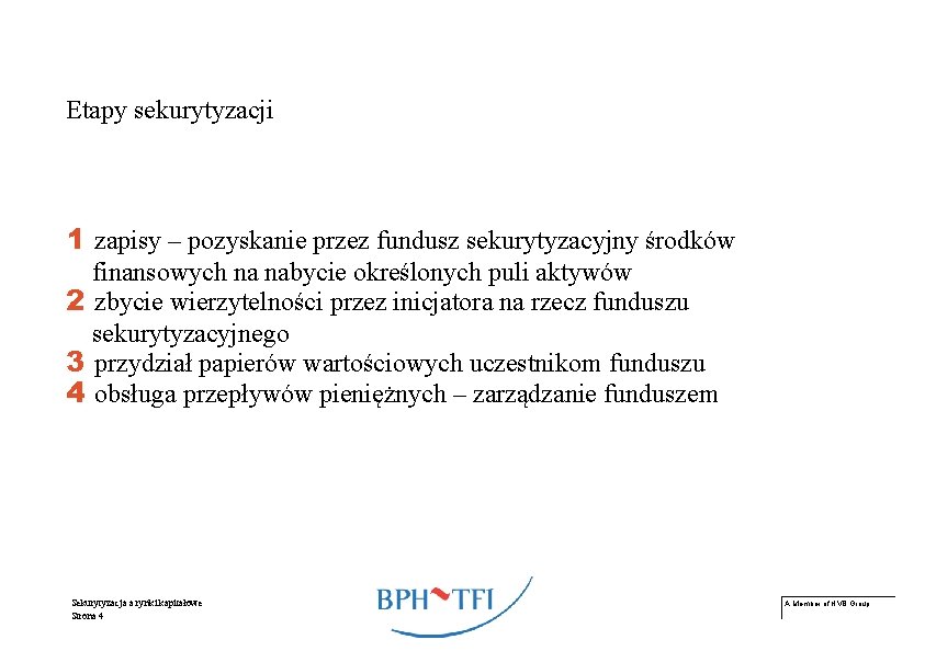 Etapy sekurytyzacji 1 zapisy – pozyskanie przez fundusz sekurytyzacyjny środków finansowych na nabycie określonych