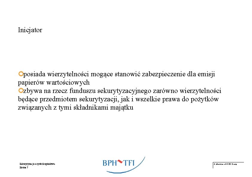 Inicjator ¢posiada wierzytelności mogące stanowić zabezpieczenie dla emisji papierów wartościowych ¢zbywa na rzecz funduszu