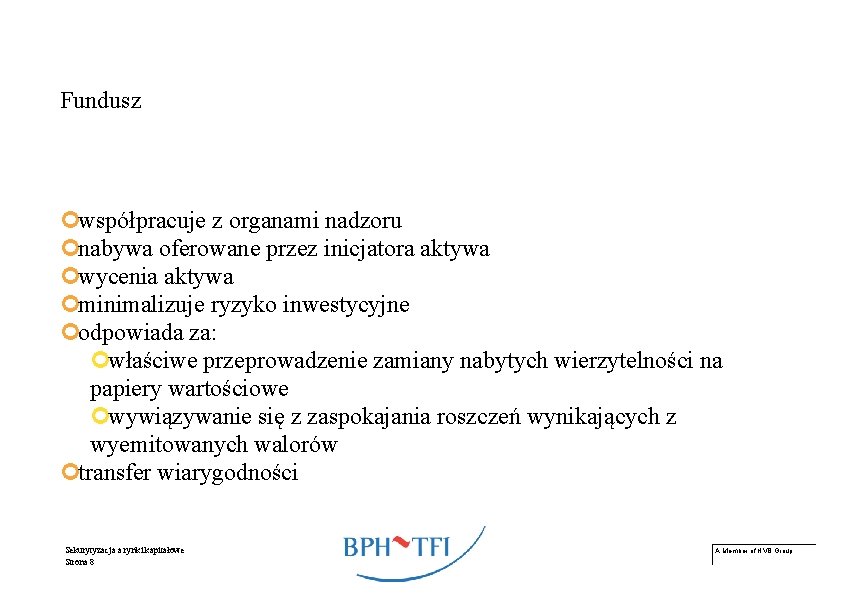 Fundusz ¢współpracuje z organami nadzoru ¢nabywa oferowane przez inicjatora aktywa ¢wycenia aktywa ¢minimalizuje ryzyko