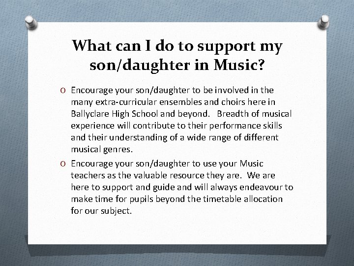 What can I do to support my son/daughter in Music? O Encourage your son/daughter