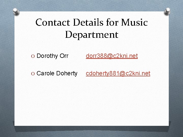 Contact Details for Music Department O Dorothy Orr dorr 388@c 2 kni. net O