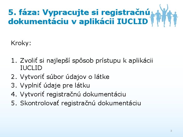 5. fáza: Vypracujte si registračnú dokumentáciu v aplikácii IUCLID Kroky: 1. Zvoliť si najlepší