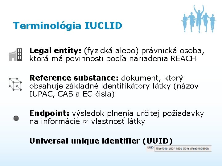 Terminológia IUCLID Legal entity: (fyzická alebo) právnická osoba, ktorá má povinnosti podľa nariadenia REACH